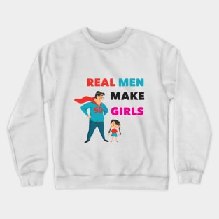 real man make girls father day funny dad gift Crewneck Sweatshirt